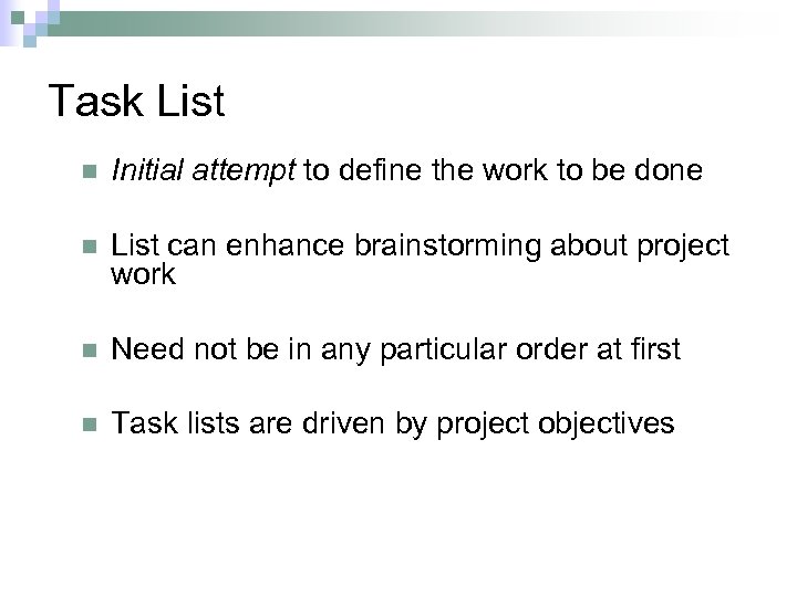 Task List n Initial attempt to define the work to be done n List