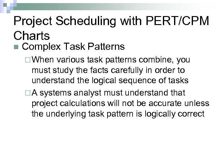 Project Scheduling with PERT/CPM Charts n Complex Task Patterns ¨ When various task patterns