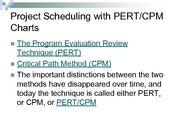 Project Scheduling with PERT/CPM Charts The Program Evaluation Review Technique (PERT) n Critical Path