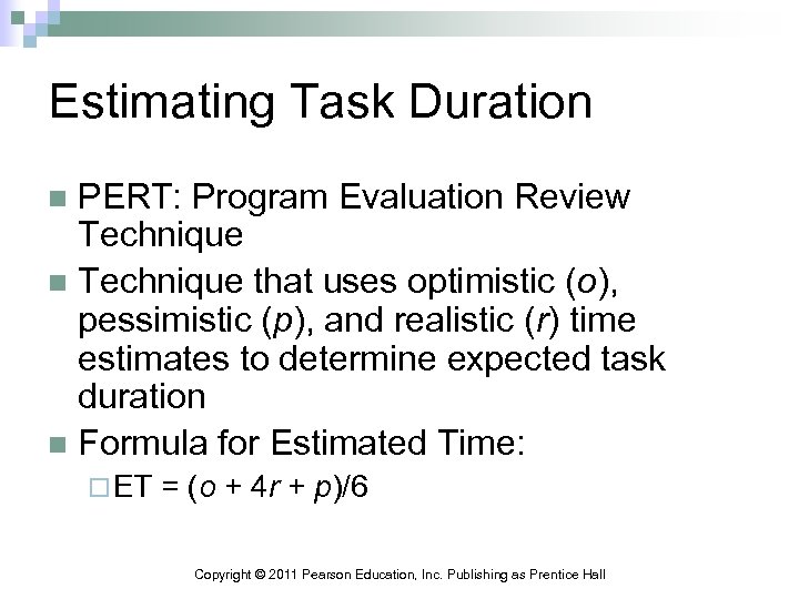Estimating Task Duration PERT: Program Evaluation Review Technique n Technique that uses optimistic (o),