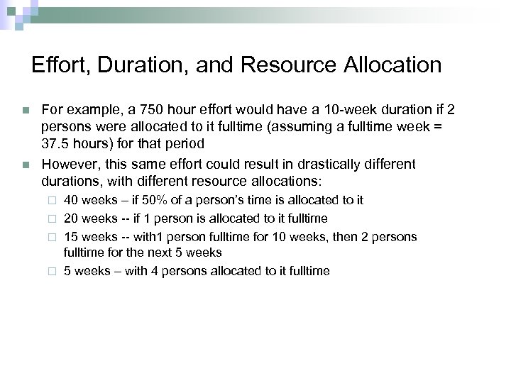 Effort, Duration, and Resource Allocation n n For example, a 750 hour effort would