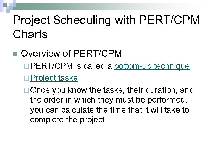 Project Scheduling with PERT/CPM Charts n Overview of PERT/CPM ¨ PERT/CPM is called a