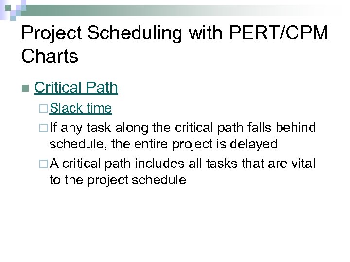 Project Scheduling with PERT/CPM Charts n Critical Path ¨ Slack time ¨ If any