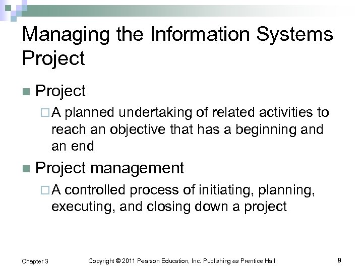 Managing the Information Systems Project n Project ¨ A planned undertaking of related activities