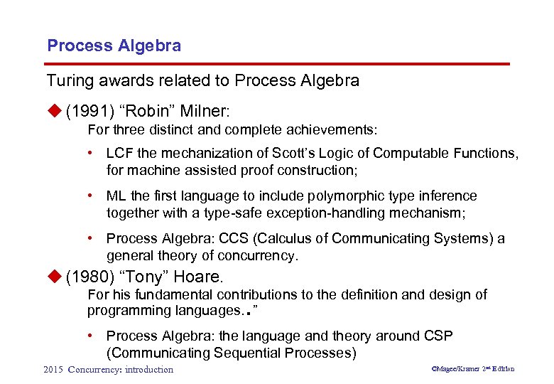 Process Algebra Turing awards related to Process Algebra u (1991) “Robin” Milner: For three