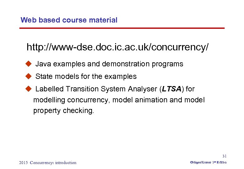 Web based course material http: //www-dse. doc. ic. ac. uk/concurrency/ u Java examples and