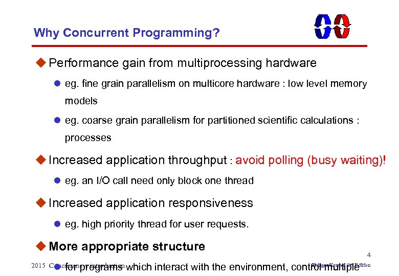Why Concurrent Programming? u Performance gain from multiprocessing hardware l eg. fine grain parallelism