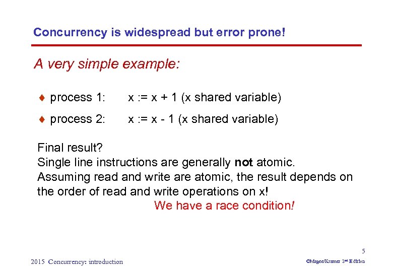 Concurrency is widespread but error prone! A very simple example: ¨ process 1: x