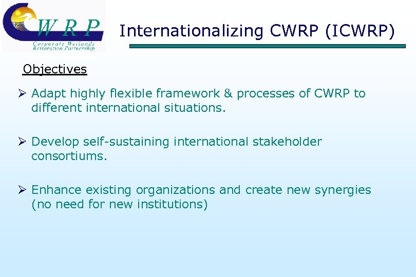 Internationalizing CWRP (ICWRP) Objectives Ø Adapt highly flexible framework & processes of CWRP to