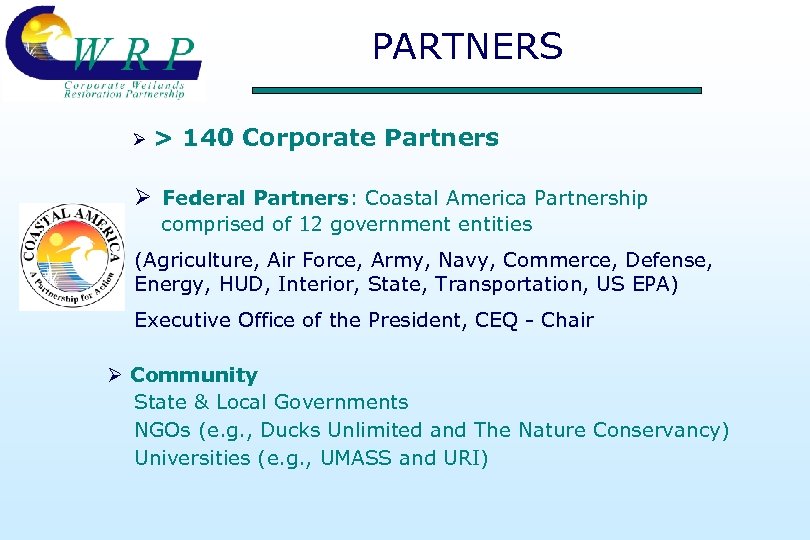 PARTNERS Ø > 140 Corporate Partners Ø Federal Partners: Coastal America Partnership comprised of