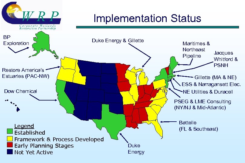 Implementation Status BP Exploration Duke Energy & Gillette Restore America’s Estuaries (PAC-NW) Maritimes &