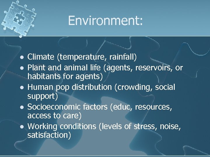 Environment: l l l Climate (temperature, rainfall) Plant and animal life (agents, reservoirs, or