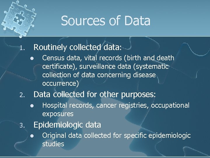 Sources of Data 1. Routinely collected data: l 2. Data collected for other purposes: