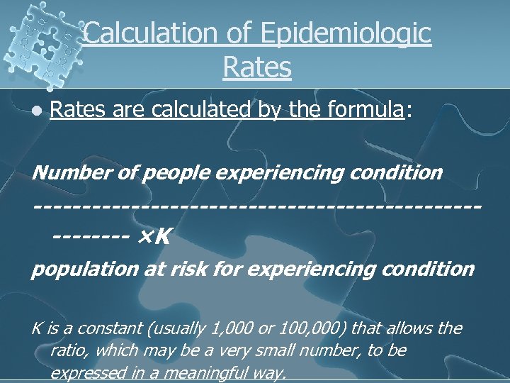 Calculation of Epidemiologic Rates l Rates are calculated by the formula: Number of people