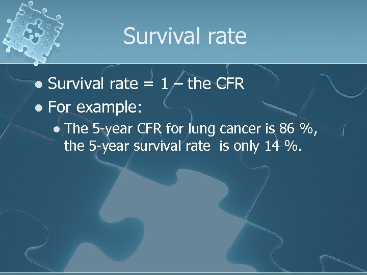 Survival rate = 1 – the CFR l For example: l l The 5