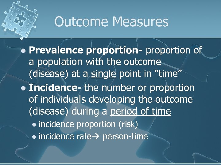 Outcome Measures Prevalence proportion- proportion of a population with the outcome (disease) at a