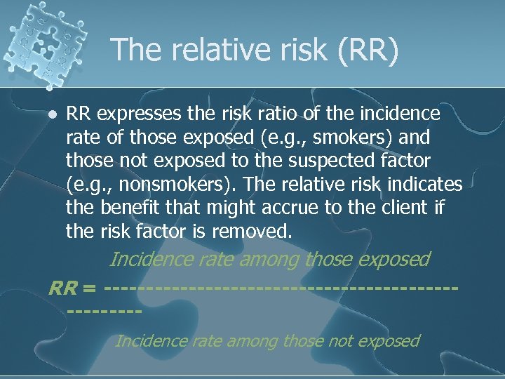 The relative risk (RR) l RR expresses the risk ratio of the incidence rate