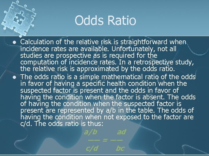 Odds Ratio l l Calculation of the relative risk is straightforward when incidence rates