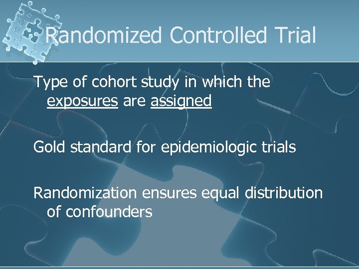 Randomized Controlled Trial Type of cohort study in which the exposures are assigned Gold