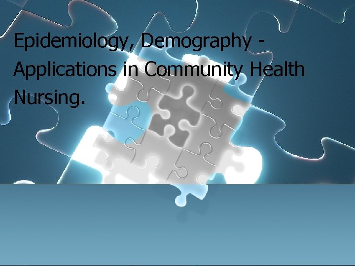 Epidemiology, Demography Applications in Community Health Nursing. 