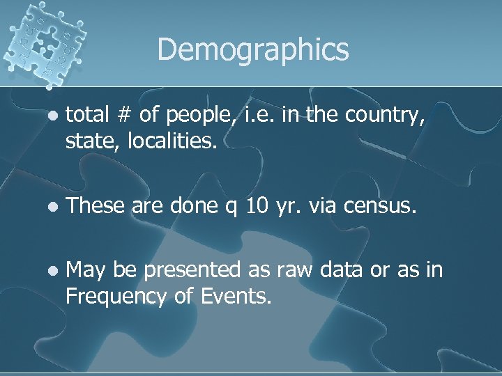 Demographics l total # of people, i. e. in the country, state, localities. l