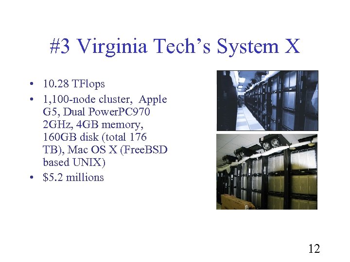 #3 Virginia Tech’s System X • 10. 28 TFlops • 1, 100 -node cluster,