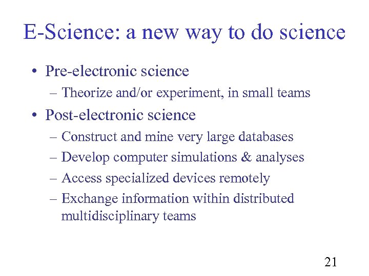 E-Science: a new way to do science • Pre-electronic science – Theorize and/or experiment,