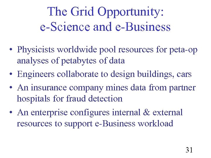 The Grid Opportunity: e-Science and e-Business • Physicists worldwide pool resources for peta-op analyses