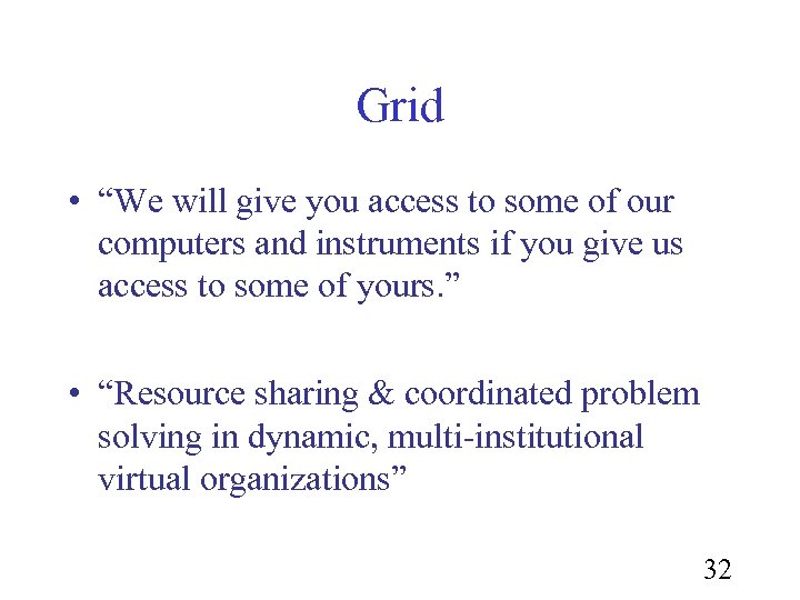 Grid • “We will give you access to some of our computers and instruments