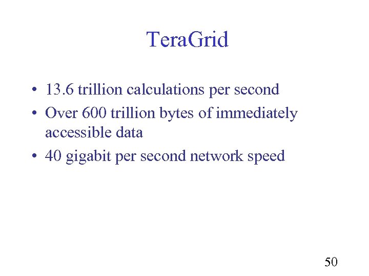 Tera. Grid • 13. 6 trillion calculations per second • Over 600 trillion bytes