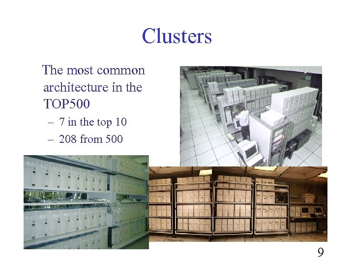 Clusters The most common architecture in the TOP 500 – 7 in the top