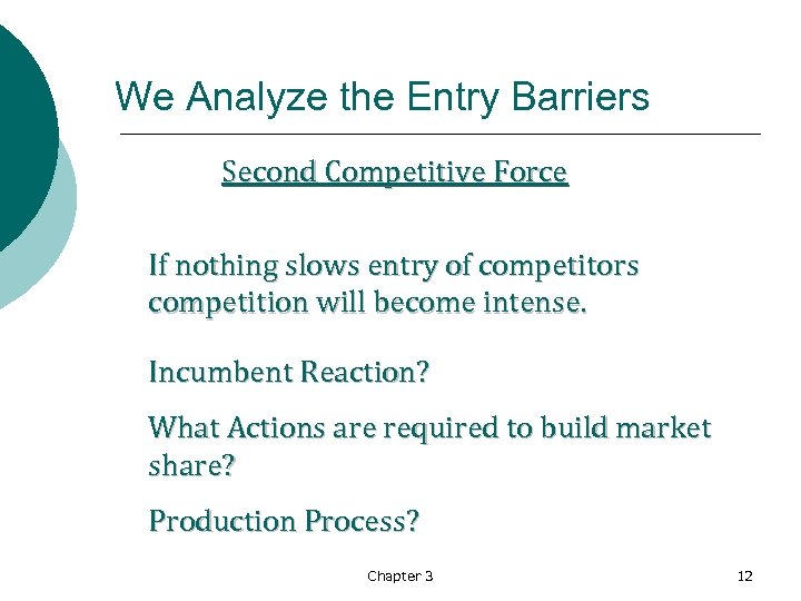 We Analyze the Entry Barriers Second Competitive Force If nothing slows entry of competitors