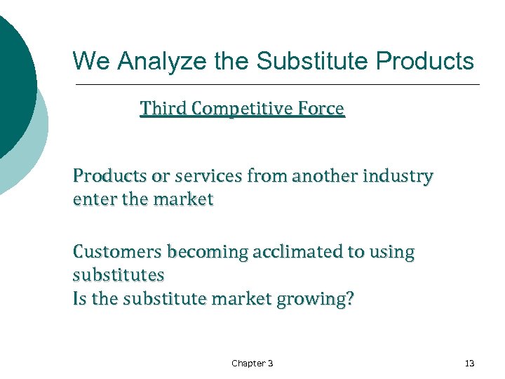 We Analyze the Substitute Products Third Competitive Force Products or services from another industry