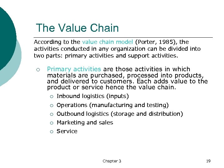 The Value Chain According to the value chain model (Porter, 1985), the activities conducted