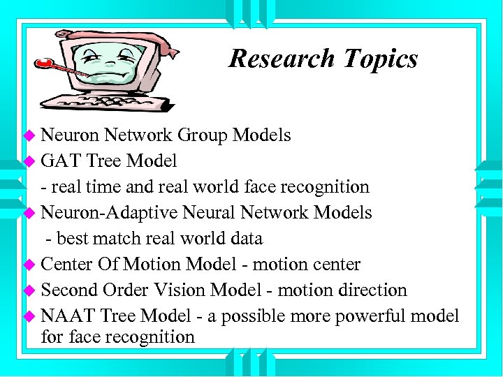  Research Topics u Neuron Network Group Models u GAT Tree Model - real