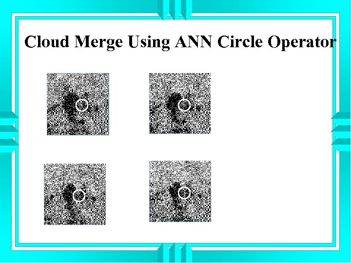 Cloud Merge Using ANN Circle Operator 