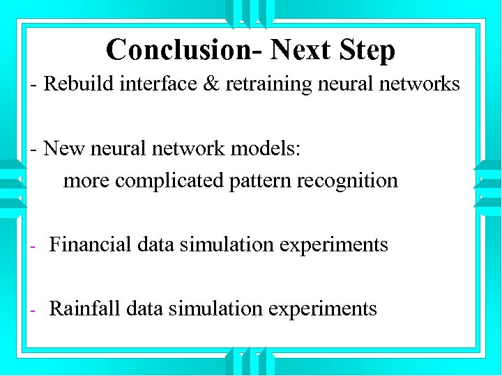 Conclusion- Next Step - Rebuild interface & retraining neural networks - New neural network