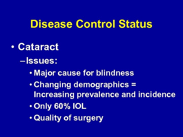 Disease Control Status • Cataract – Issues: • Major cause for blindness • Changing