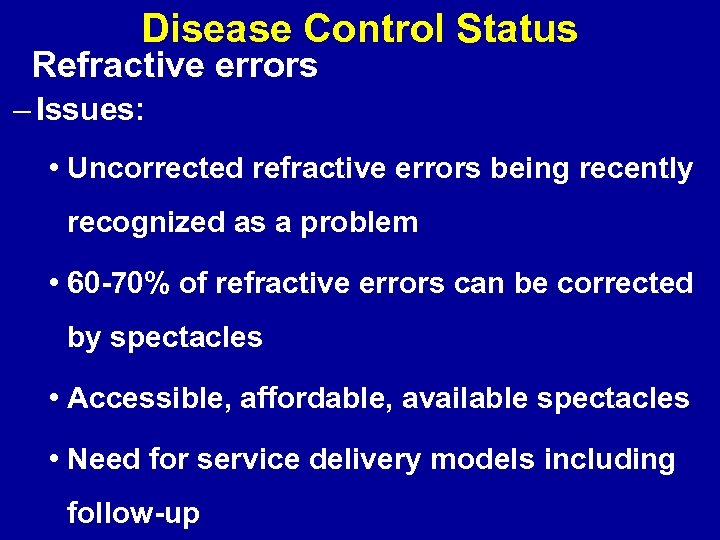 Disease Control Status Refractive errors – Issues: • Uncorrected refractive errors being recently recognized