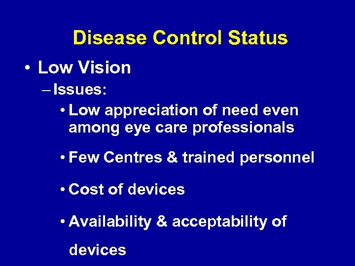 Disease Control Status • Low Vision – Issues: • Low appreciation of need even
