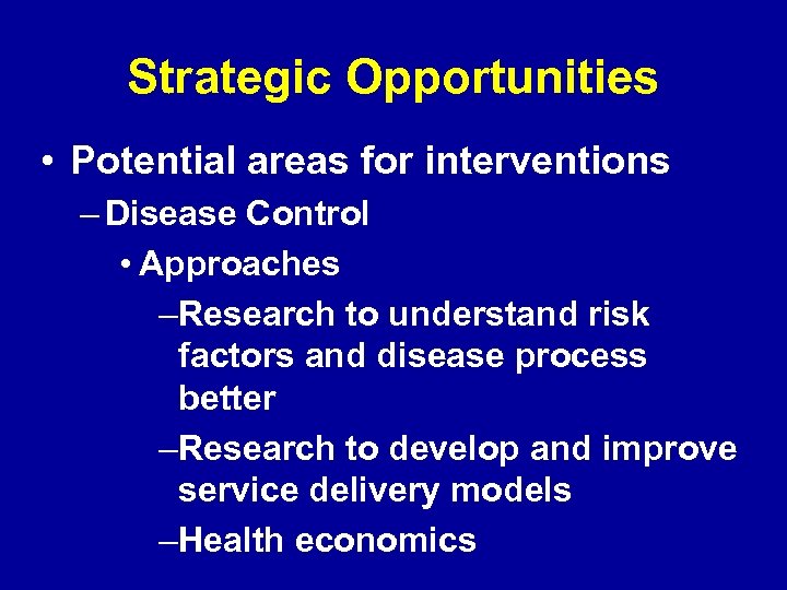 Strategic Opportunities • Potential areas for interventions – Disease Control • Approaches –Research to