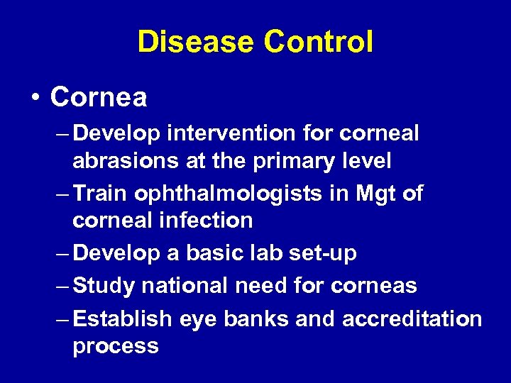 Disease Control • Cornea – Develop intervention for corneal abrasions at the primary level