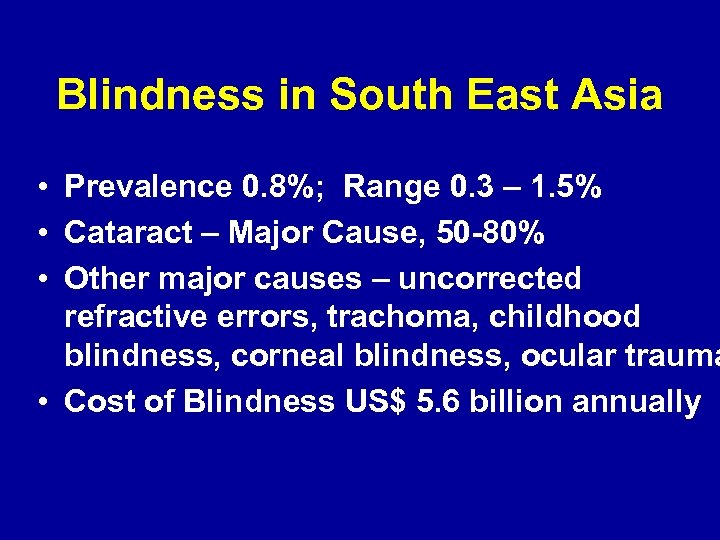 Blindness in South East Asia • Prevalence 0. 8%; Range 0. 3 – 1.