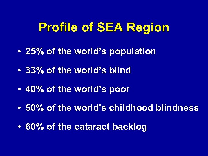 Profile of SEA Region • 25% of the world’s population • 33% of the