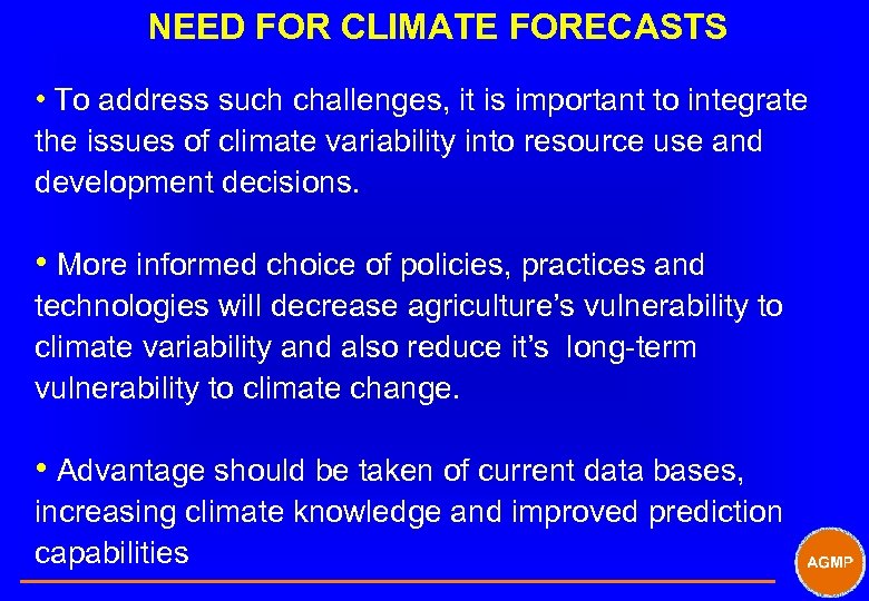 NEED FOR CLIMATE FORECASTS • To address such challenges, it is important to integrate