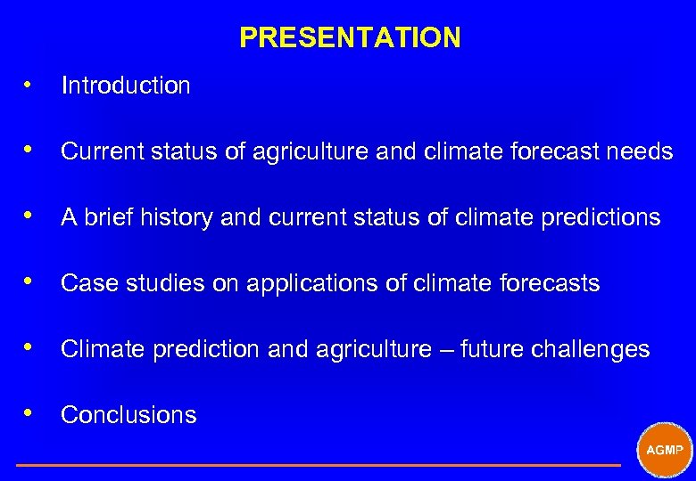 PRESENTATION • Introduction • Current status of agriculture and climate forecast needs • A