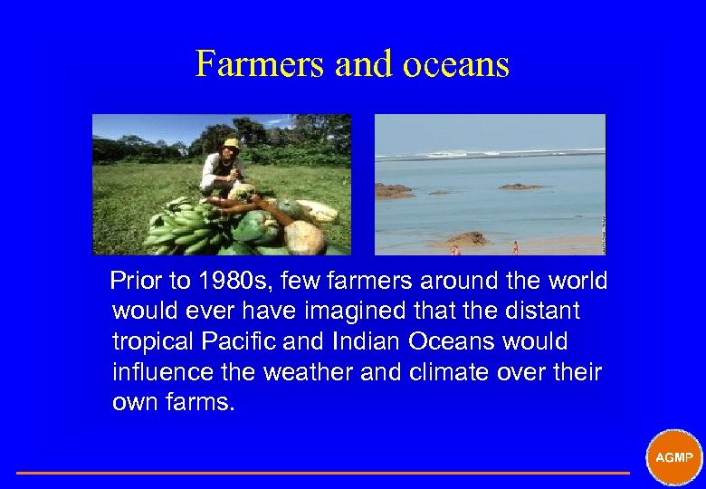 Farmers and oceans Prior to 1980 s, few farmers around the world would ever