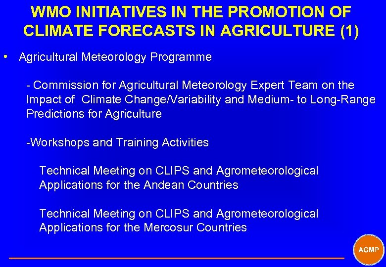 WMO INITIATIVES IN THE PROMOTION OF CLIMATE FORECASTS IN AGRICULTURE (1) • Agricultural Meteorology