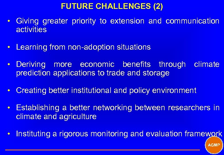 FUTURE CHALLENGES (2) • Giving greater priority to extension and communication activities • Learning