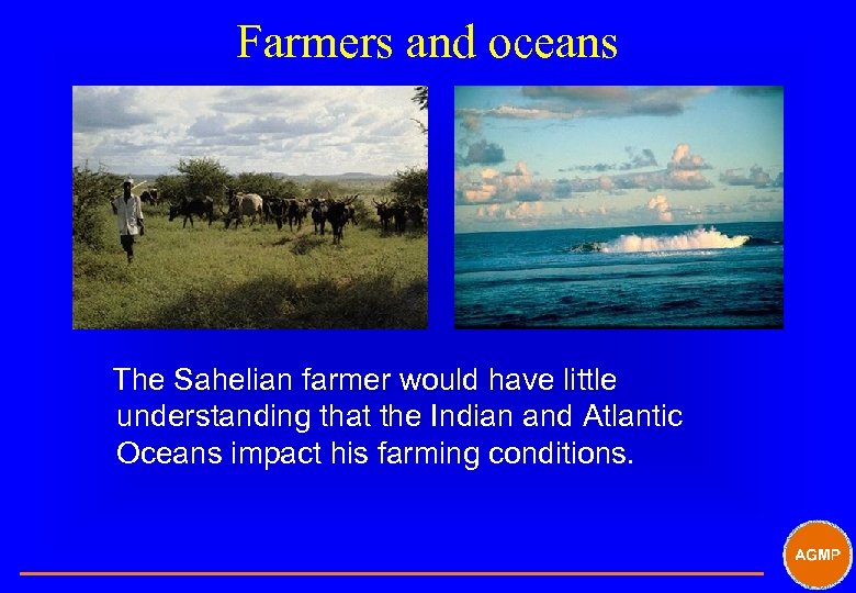 Farmers and oceans The Sahelian farmer would have little understanding that the Indian and